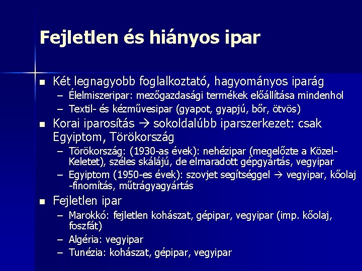 Fejletlen és hiányos ipar n Két legnagyobb foglalkoztató, hagyományos iparág – Élelmiszeripar: mezőgazdasági termékek