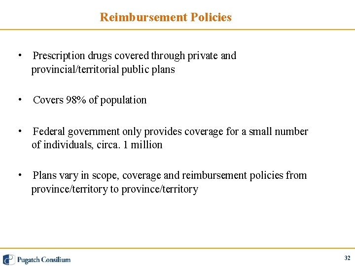 Reimbursement Policies • Prescription drugs covered through private and provincial/territorial public plans • Covers