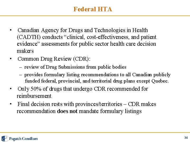 Federal HTA • Canadian Agency for Drugs and Technologies in Health (CADTH) conducts “clinical,