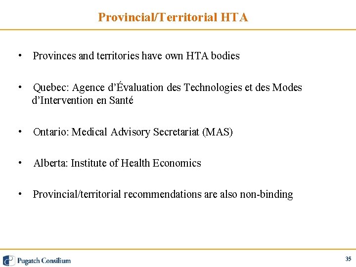 Provincial/Territorial HTA • Provinces and territories have own HTA bodies • Quebec: Agence d’Évaluation