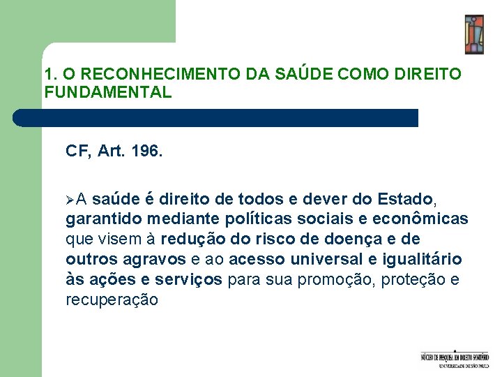 1. O RECONHECIMENTO DA SAÚDE COMO DIREITO FUNDAMENTAL CF, Art. 196. ØA saúde é