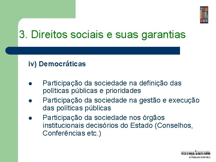 3. Direitos sociais e suas garantias iv) Democráticas l l l Participação da sociedade