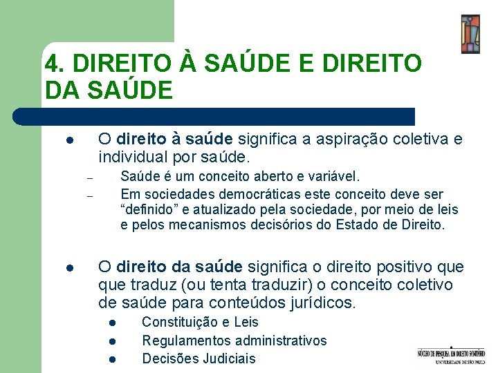 4. DIREITO À SAÚDE E DIREITO DA SAÚDE O direito à saúde significa a