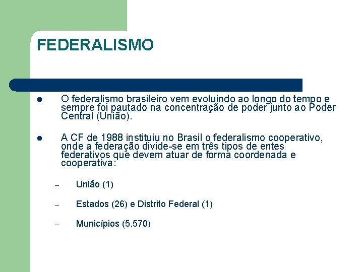 FEDERALISMO l O federalismo brasileiro vem evoluindo ao longo do tempo e sempre foi