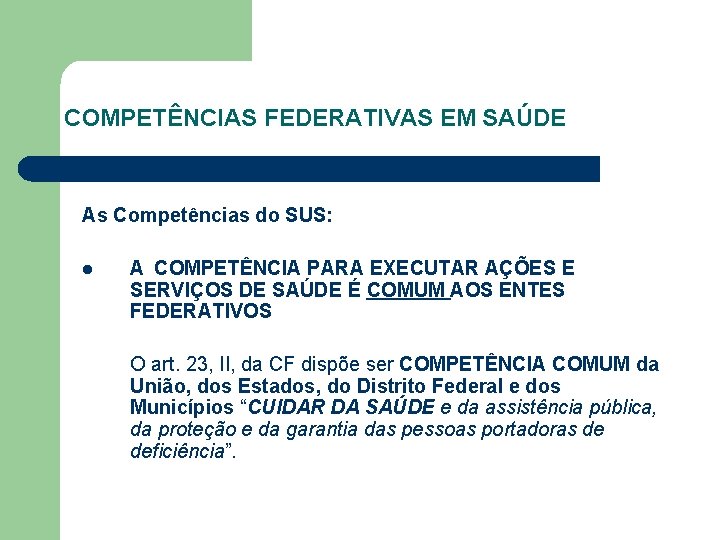 COMPETÊNCIAS FEDERATIVAS EM SAÚDE As Competências do SUS: l A COMPETÊNCIA PARA EXECUTAR AÇÕES