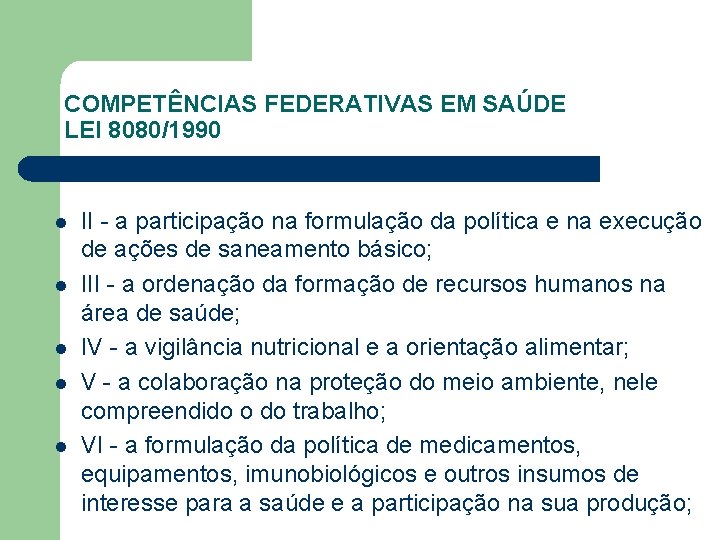 COMPETÊNCIAS FEDERATIVAS EM SAÚDE LEI 8080/1990 l l l II - a participação na