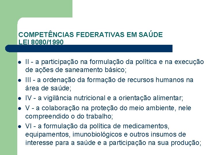 COMPETÊNCIAS FEDERATIVAS EM SAÚDE LEI 8080/1990 l l l II - a participação na