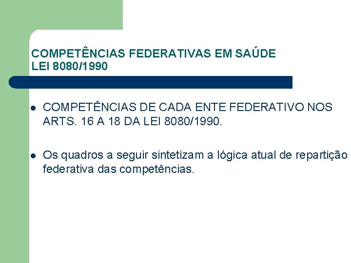 COMPETÊNCIAS FEDERATIVAS EM SAÚDE LEI 8080/1990 l COMPETÊNCIAS DE CADA ENTE FEDERATIVO NOS ARTS.
