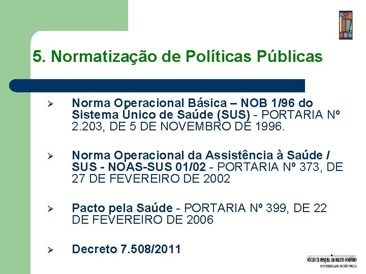 5. Normatização de Políticas Públicas Ø Norma Operacional Básica – NOB 1/96 do Sistema