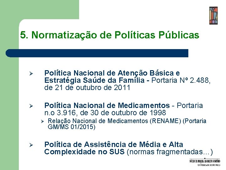 5. Normatização de Políticas Públicas Ø Política Nacional de Atenção Básica e Estratégia Saúde