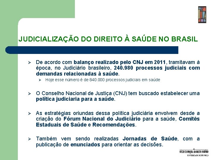 JUDICIALIZAÇÃO DO DIREITO À SAÚDE NO BRASIL Ø De acordo com balanço realizado pelo