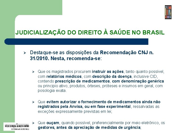 JUDICIALIZAÇÃO DO DIREITO À SAÚDE NO BRASIL Ø Destaque-se as disposições da Recomendação CNJ