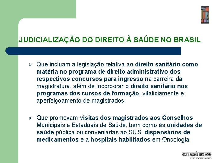 JUDICIALIZAÇÃO DO DIREITO À SAÚDE NO BRASIL Ø Que incluam a legislação relativa ao