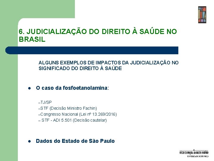 6. JUDICIALIZAÇÃO DO DIREITO À SAÚDE NO BRASIL ALGUNS EXEMPLOS DE IMPACTOS DA JUDICIALIZAÇÃO