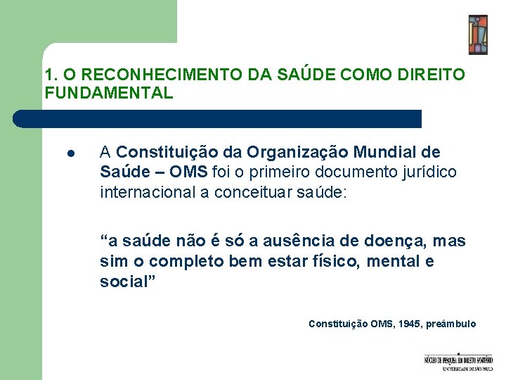 1. O RECONHECIMENTO DA SAÚDE COMO DIREITO FUNDAMENTAL l A Constituição da Organização Mundial