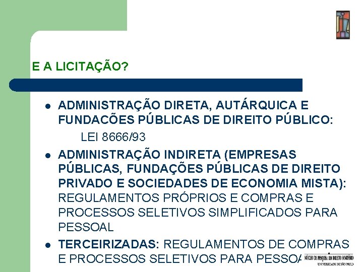 E A LICITAÇÃO? l l l ADMINISTRAÇÃO DIRETA, AUTÁRQUICA E FUNDACÕES PÚBLICAS DE DIREITO