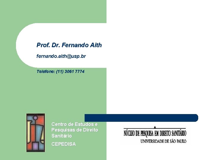 Prof. Dr. Fernando Aith fernando. aith@usp. br Telefone: (11) 3061 7774 Centro de Estudos