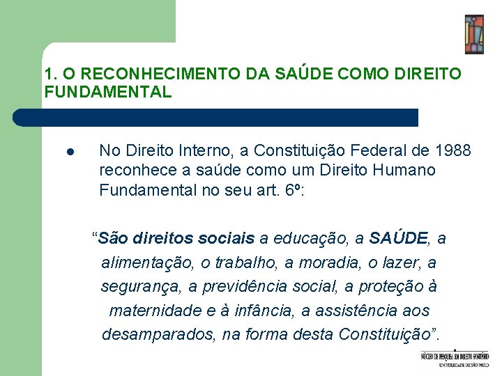 1. O RECONHECIMENTO DA SAÚDE COMO DIREITO FUNDAMENTAL l No Direito Interno, a Constituição