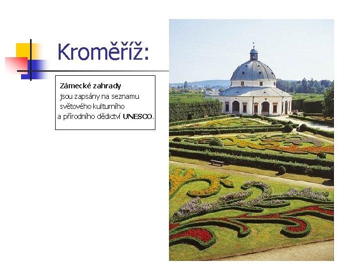 Kroměříž: Zámecké zahrady jsou zapsány na seznamu světového kulturního a přírodního dědictví UNESCO. 