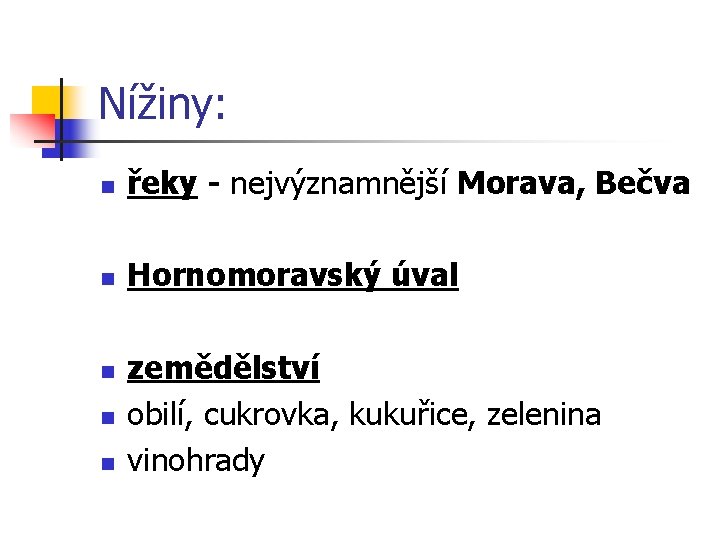 Nížiny: n řeky - nejvýznamnější Morava, Bečva n Hornomoravský úval n n n zemědělství