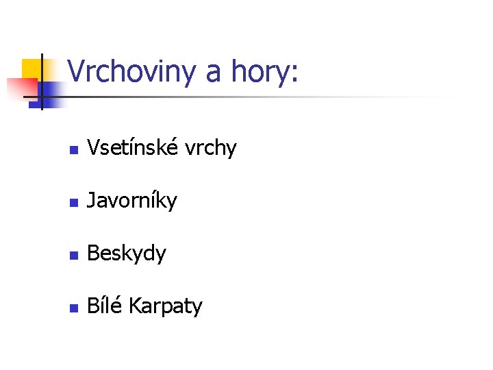 Vrchoviny a hory: n Vsetínské vrchy n Javorníky n Beskydy n Bílé Karpaty 