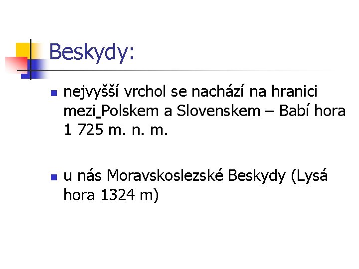 Beskydy: n n nejvyšší vrchol se nachází na hranici mezi Polskem a Slovenskem –