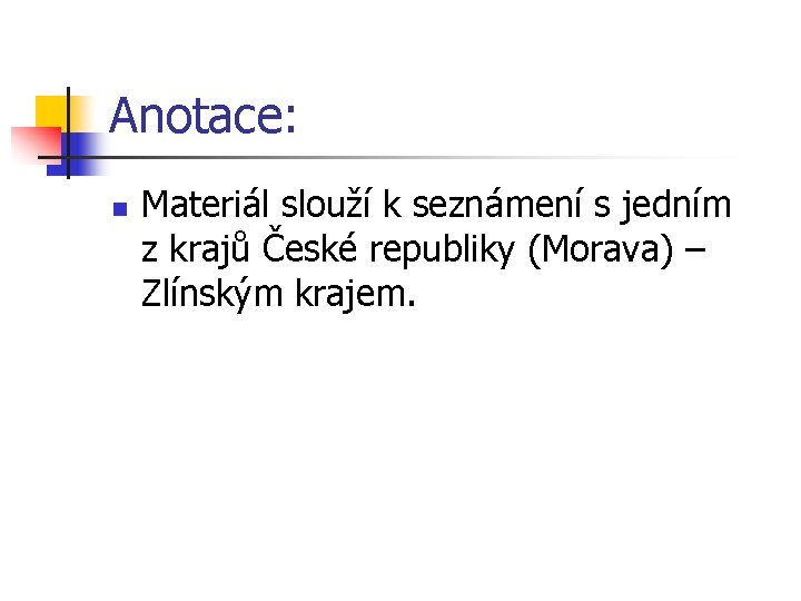 Anotace: n Materiál slouží k seznámení s jedním z krajů České republiky (Morava) –