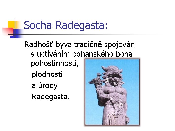 Socha Radegasta: Radhošť bývá tradičně spojován s uctíváním pohanského boha pohostinnosti, plodnosti a úrody