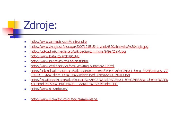 Zdroje: n http: //www. zemepis. com/krajecr. php http: //www. zkraje. cz/storage/200712181541_znak%20 zlinskeho%20 kraje. jpg