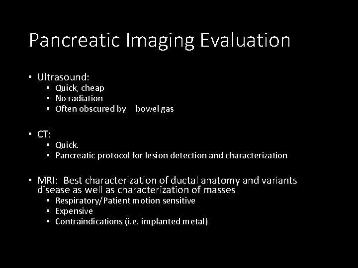 Pancreatic Imaging Evaluation • Ultrasound: • Quick, cheap • No radiation • Often obscured