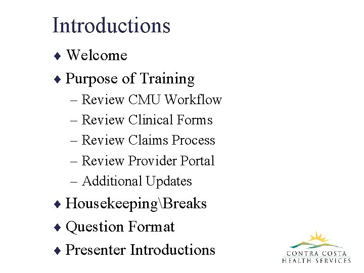 Introductions ¨ Welcome ¨ Purpose of Training – Review CMU Workflow – Review Clinical