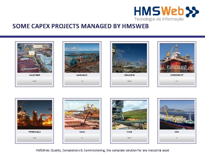 SOME CAPEX PROJECTS MANAGED BY HMSWEB VALE/MBR SAMARCO BRASKEM ODEBRECHT CONCEIÇÃO DE ITABIRITO MINE