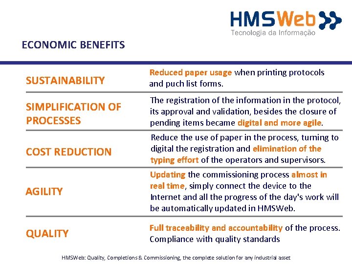 ECONOMIC BENEFITS SUSTAINABILITY Reduced paper usage when printing protocols and puch list forms. SIMPLIFICATION