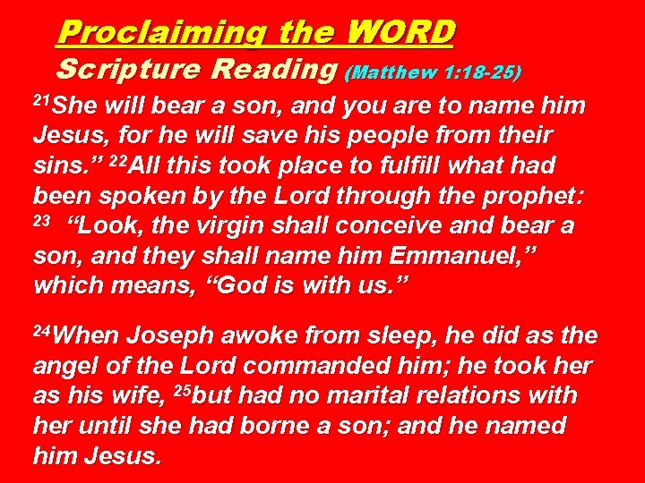 Proclaiming the WORD Scripture Reading (Matthew 1: 18 -25) 21 She will bear a