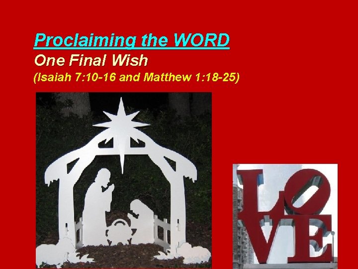 Proclaiming the WORD One Final Wish (Isaiah 7: 10 -16 and Matthew 1: 18