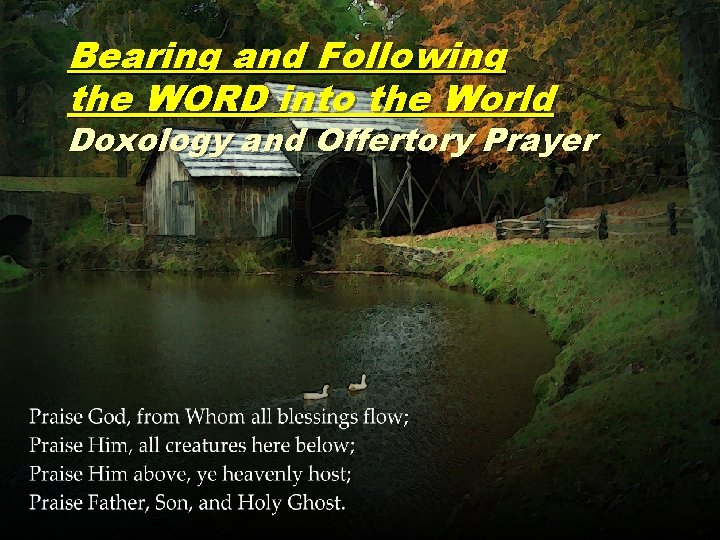 Bearing and Following the WORD into the World Doxology and Offertory Prayer 