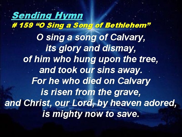 Sending Hymn # 159 “O Sing a Song of Bethlehem” O sing a song