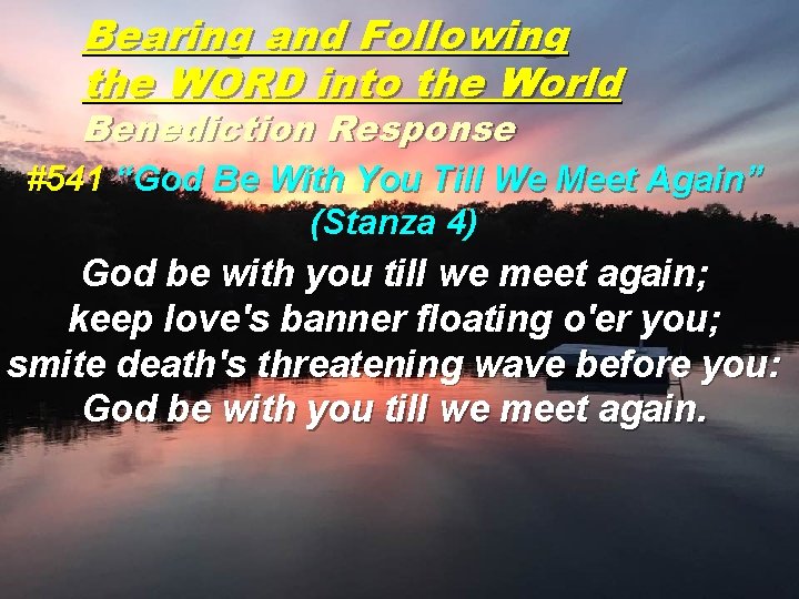 Bearing and Following the WORD into the World Benediction Response #541 “God Be With