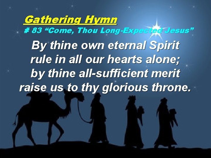 Gathering Hymn # 83 “Come, Thou Long-Expected Jesus” By thine own eternal Spirit rule