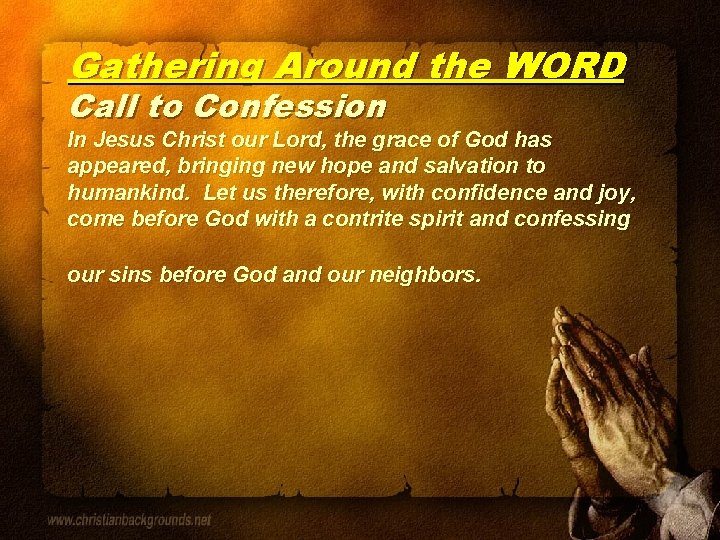 Gathering Around the WORD Call to Confession In Jesus Christ our Lord, the grace