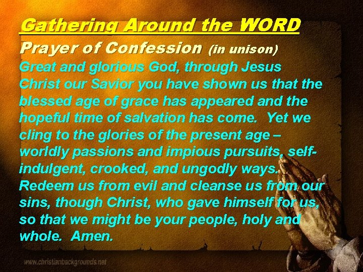 Gathering Around the WORD Prayer of Confession (in unison) Great and glorious God, through