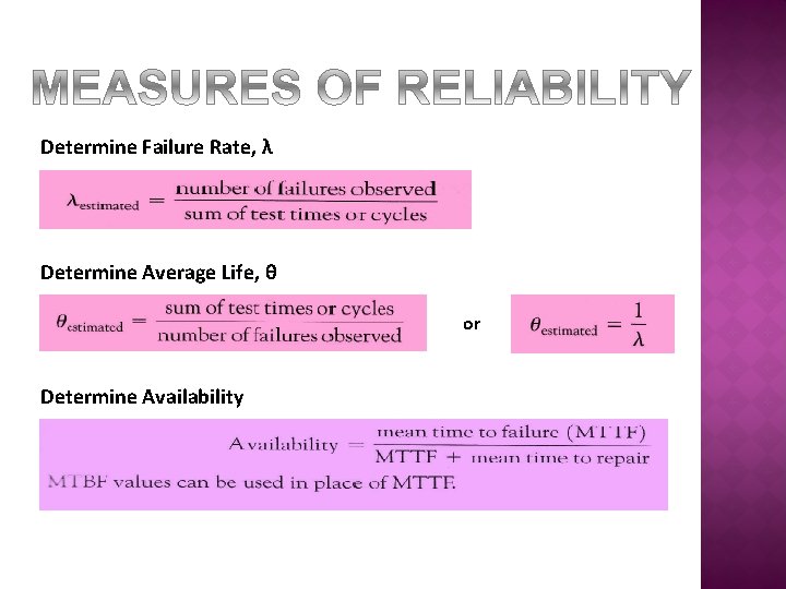Determine Failure Rate, λ Determine Average Life, θ or Determine Availability 