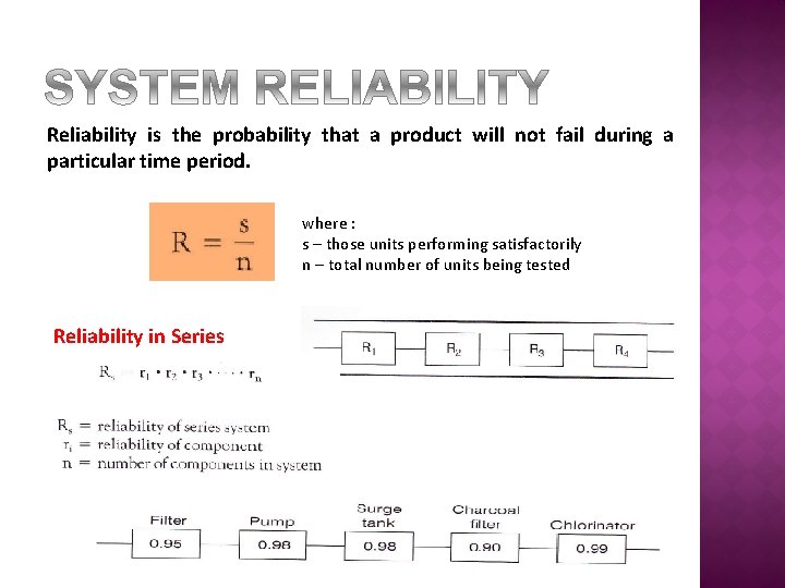 Reliability is the probability that a product will not fail during a particular time