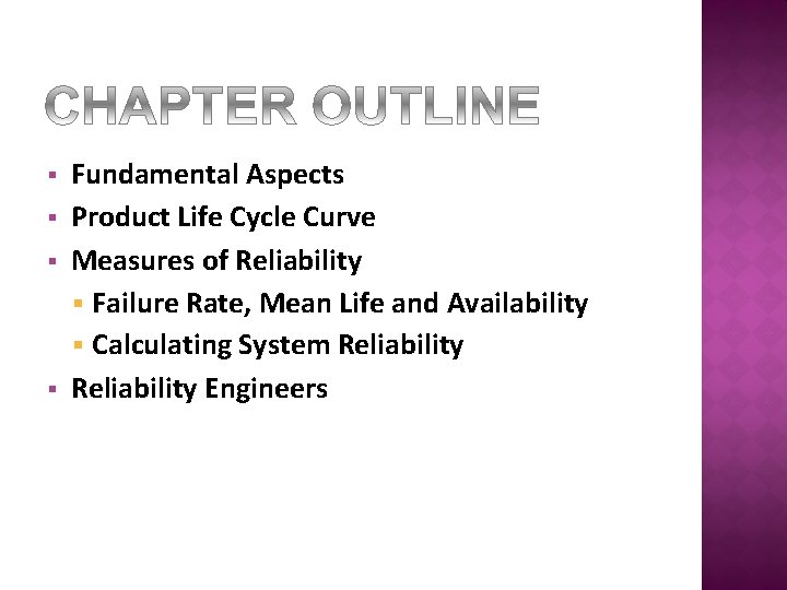 § § Fundamental Aspects Product Life Cycle Curve Measures of Reliability § Failure Rate,