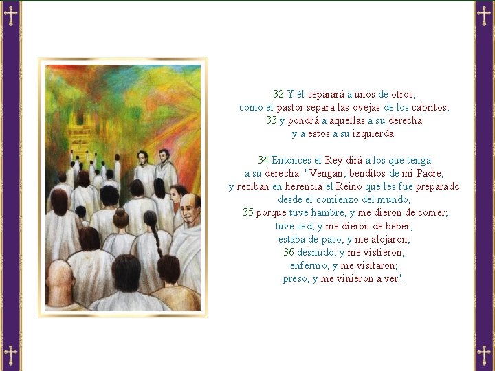32 Y él separará a unos de otros, como el pastor separa las ovejas