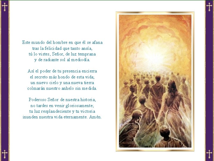 Este mundo del hombre en que él se afana tras la felicidad que tanto