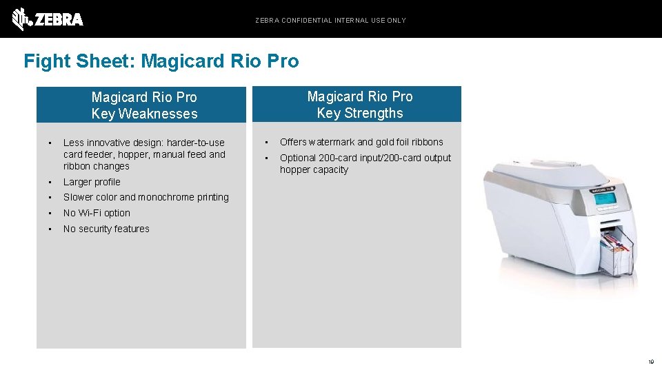 ZEBRA CONFIDENTIAL INTERNAL USE ONLY Fight Sheet: Magicard Rio Pro Key Strengths Magicard Rio