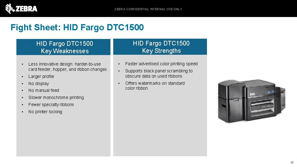 ZEBRA CONFIDENTIAL INTERNAL USE ONLY Fight Sheet: HID Fargo DTC 1500 Key Strengths HID