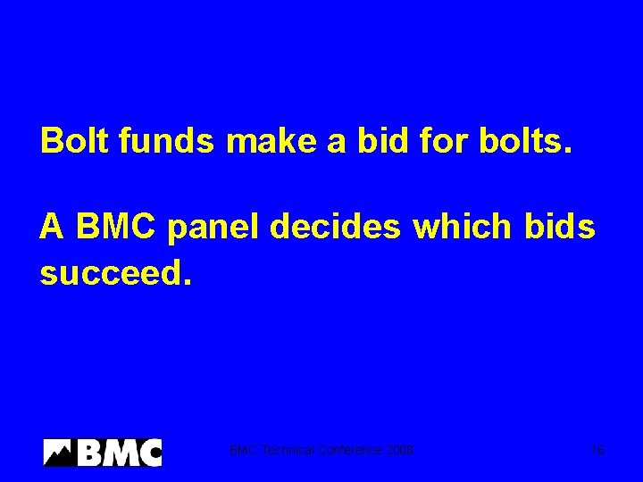 Bolt funds make a bid for bolts. A BMC panel decides which bids succeed.