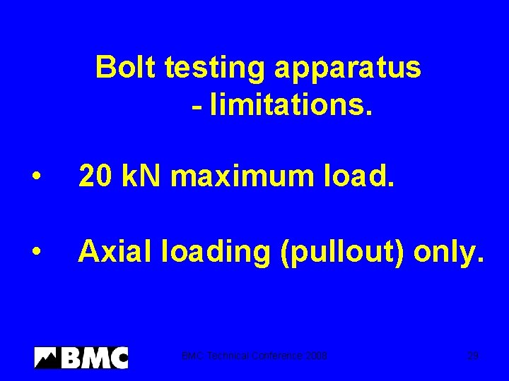 Bolt testing apparatus - limitations. • 20 k. N maximum load. • Axial loading